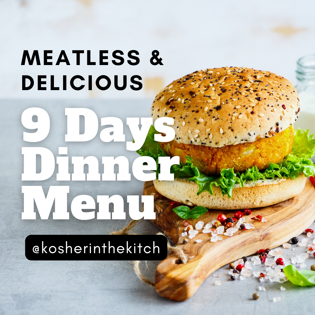 Nine Days Dinner Menu Meatless Meals Kosher In The Kitch!